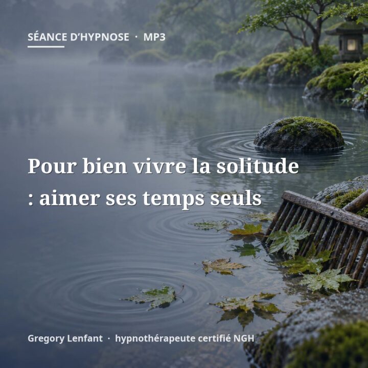 Hypnose pour bien vivre la solitude : aimer ses temps seuls