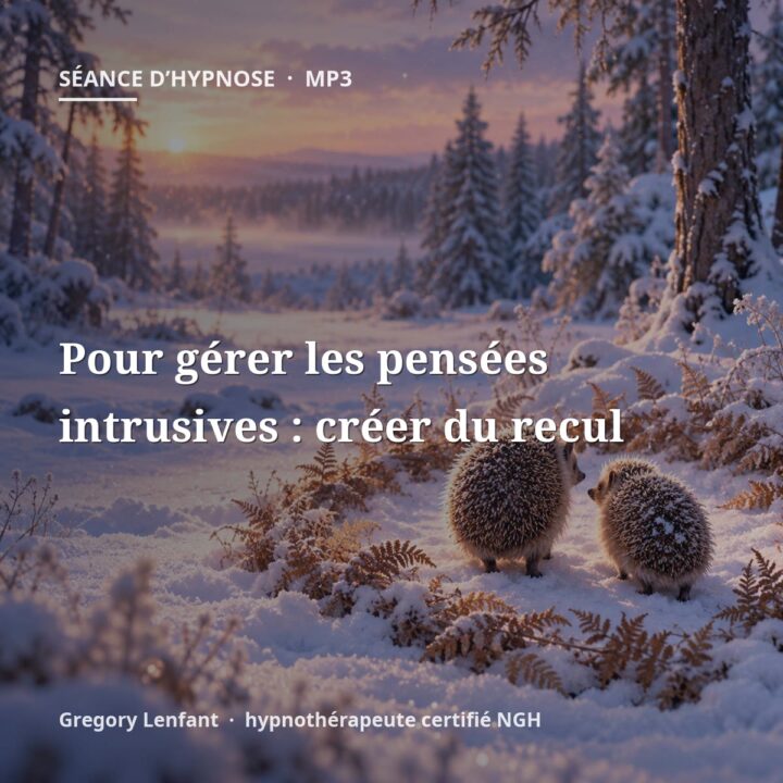 Hypnose pour gérer les pensées intrusives : créer du recul