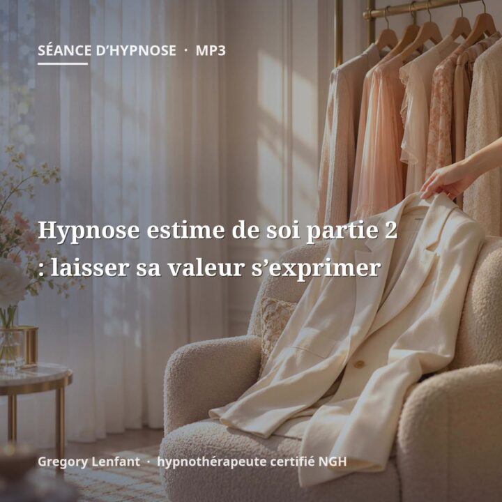 Hypnose estime de soi partie 2 : laisser sa valeur s’exprimer