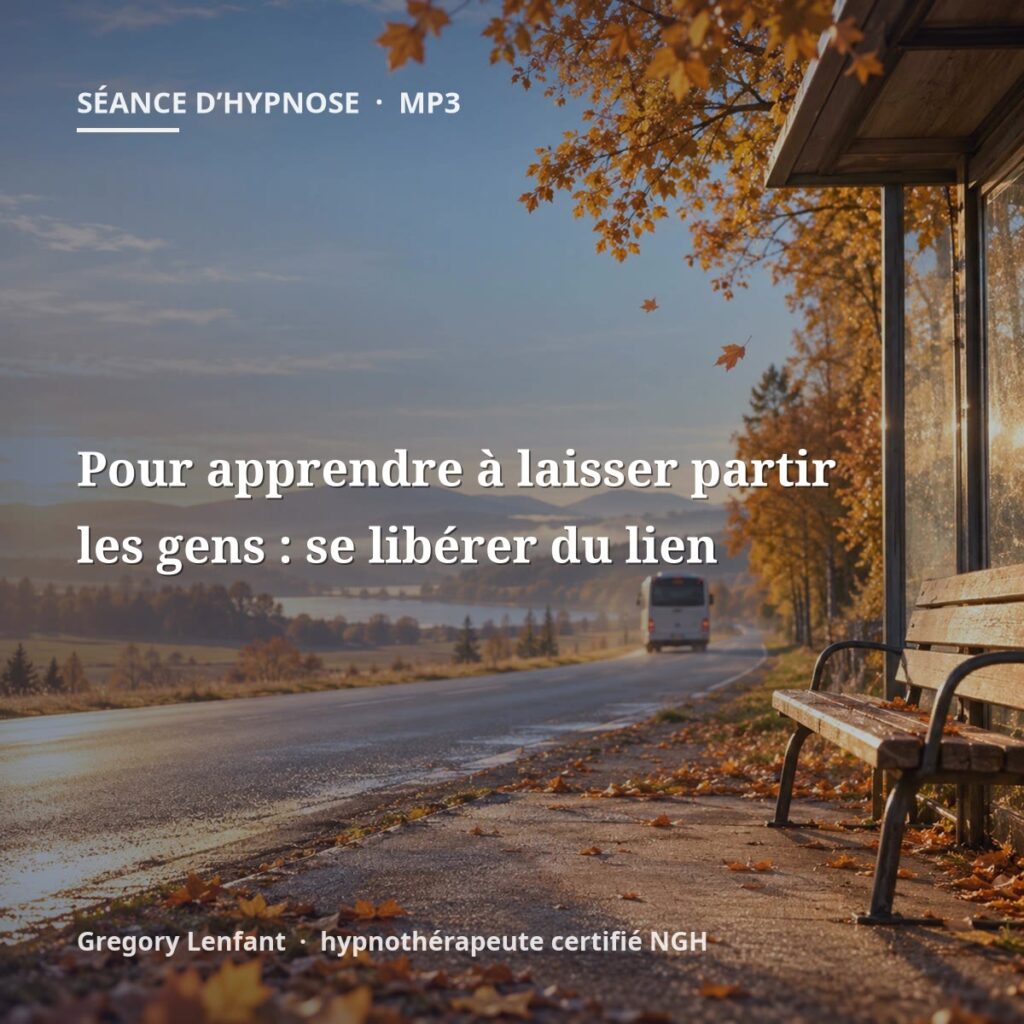 Hypnose pour apprendre à laisser partir les gens : se libérer du lien