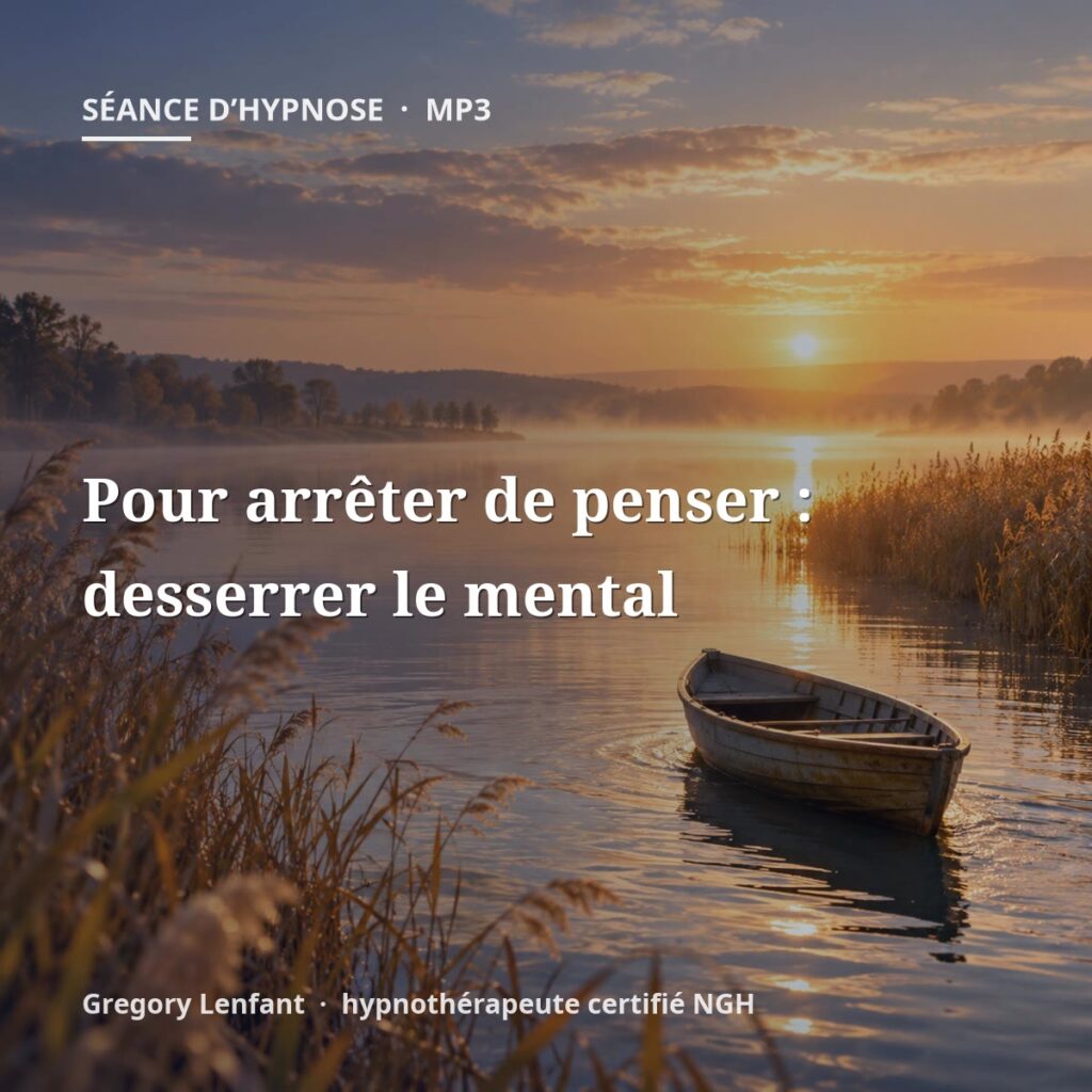 Hypnose pour arrêter de penser : desserrer le mental